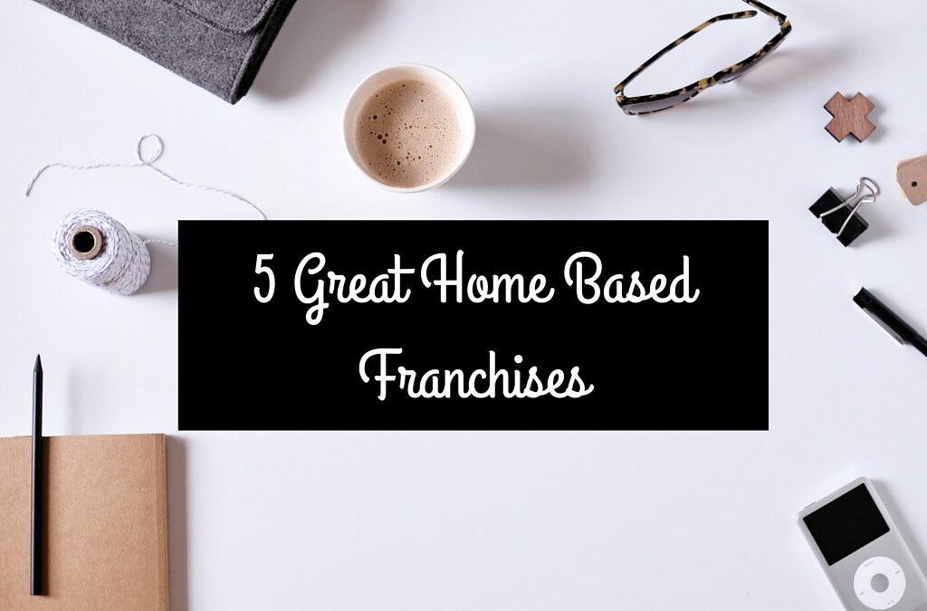 5 Great Home Based Franchises