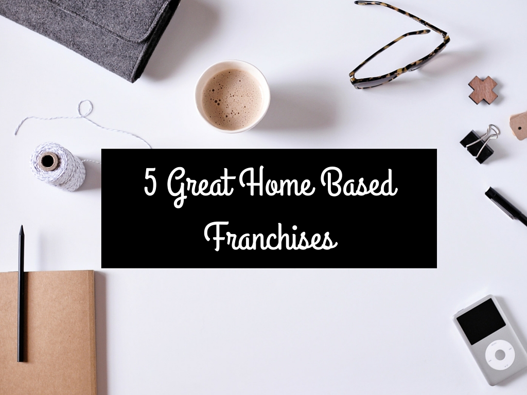 5 Great Home Based Franchises Your Franchise is Waiting