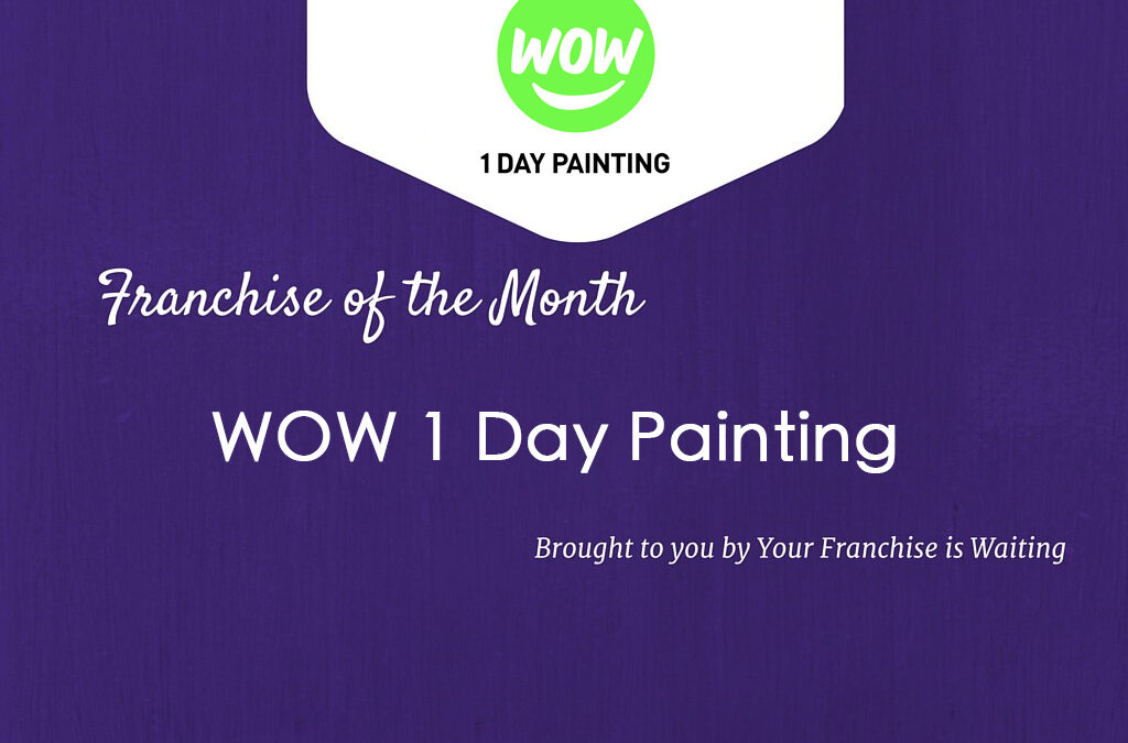 Franchise of the Month – WOW 1 Day Painting