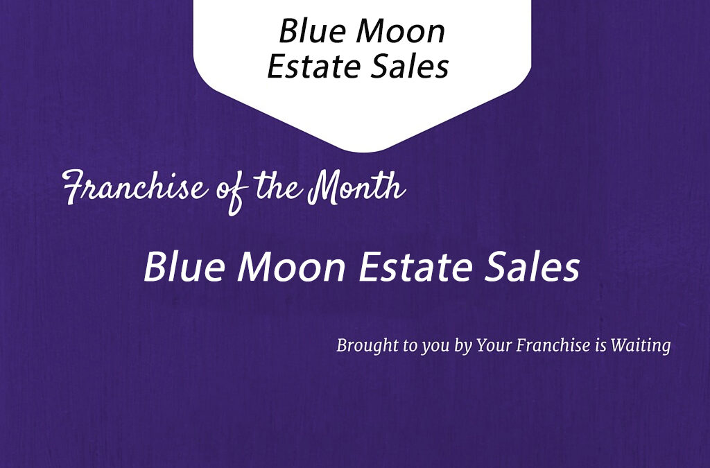 Franchise of the Month – Blue Moon Estate Sales