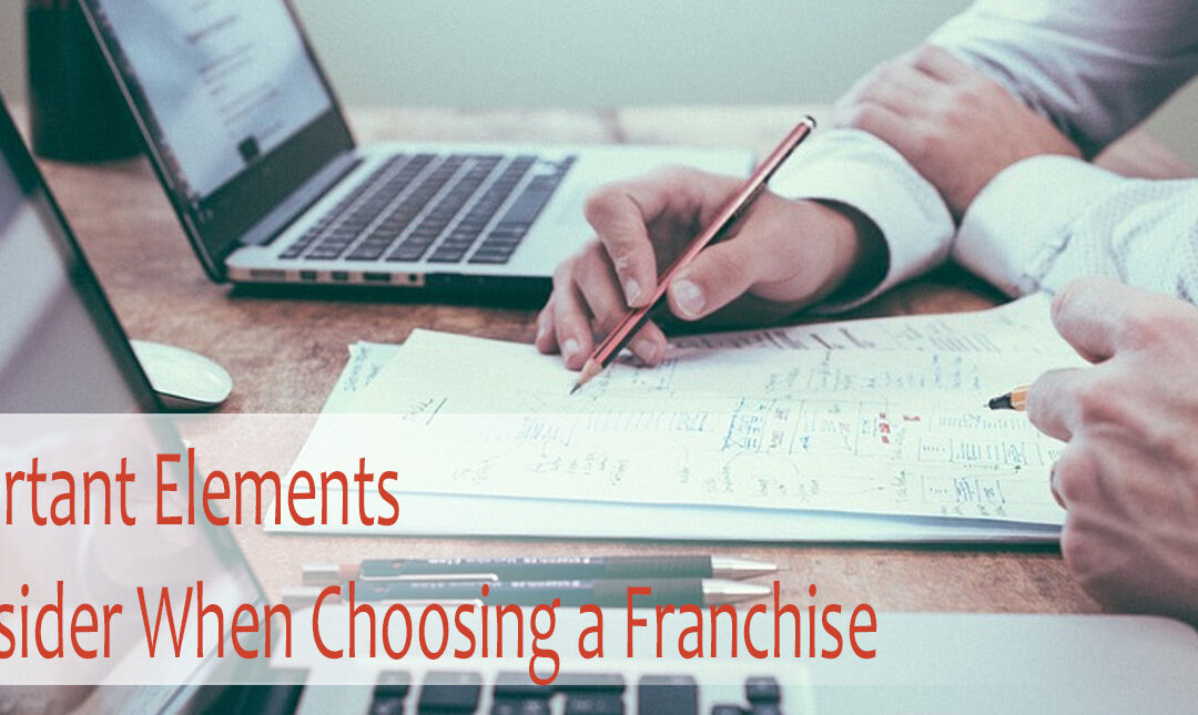 The Four Important Elements You Need to Consider When Choosing a Franchise