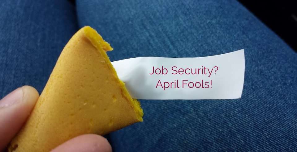 Job Security?  April Fools!